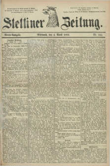 Stettiner Zeitung. 1883, Nr. 155 (4 April) - Abend-Ausgabe