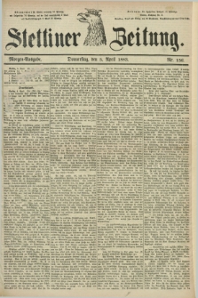 Stettiner Zeitung. 1883, Nr. 156 (5 April) - Morgen-Ausgabe