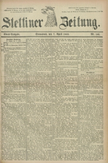 Stettiner Zeitung. 1883, Nr. 161 (7 April) - Abend-Ausgabe
