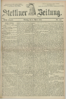 Stettiner Zeitung. 1883, Nr. 163 (9 April) - Abend-Ausgabe