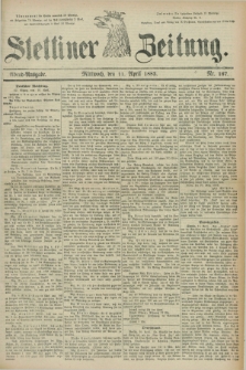 Stettiner Zeitung. 1883, Nr. 167 (11 April) - Abend-Ausgabe