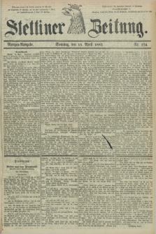Stettiner Zeitung. 1883, Nr. 174 (15 April) - Morgen-Ausgabe