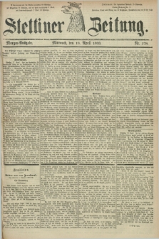 Stettiner Zeitung. 1883, Nr. 178 (18 April) - Morgen-Ausgabe