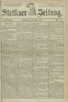 Stettiner Zeitung. 1883, Nr. 185 (23 April) - Abend-Ausgabe