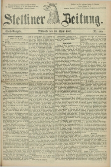 Stettiner Zeitung. 1883, Nr. 189 (25 April) - Abend-Ausgabe