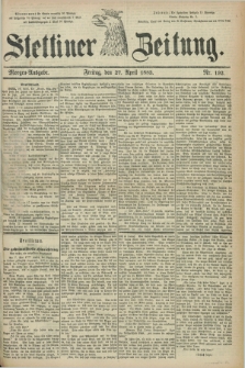 Stettiner Zeitung. 1883, Nr. 192 (27 April) - Morgen-Ausgabe