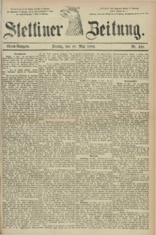 Stettiner Zeitung. 1883, Nr. 225 (18 Mai) - Abend-Ausgabe