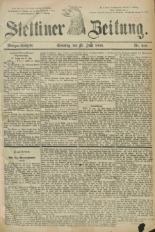 Stettiner Zeitung. 1883, Nr. 300 (31 Juni) - Morgen-Ausgabe