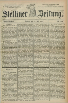 Stettiner Zeitung. 1883, Nr. 320 (13 Juli) - Morgen-Ausgabe