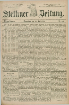 Stettiner Zeitung. 1883, Nr. 342 (26 Juli) - Morgen-Ausgabe