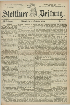 Stettiner Zeitung. 1883, Nr. 413 (5 September) - Abend-Ausgabe