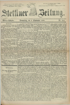 Stettiner Zeitung. 1883, Nr. 414 (6 September) - Morgen-Ausgabe