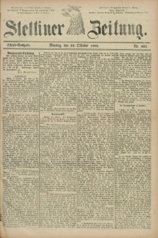 Stettiner Zeitung. 1883, Nr. 493 (22 Oktober) - Abend-Ausgabe