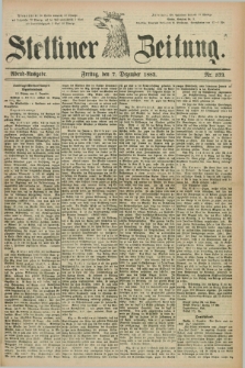 Stettiner Zeitung. 1883, Nr. 573 (7 Dezember) - Abend-Ausgabe