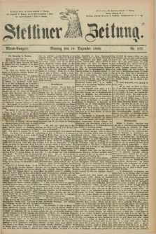 Stettiner Zeitung. 1883, Nr. 577 (10 Dezember) - Abend-Ausgabe