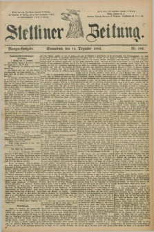 Stettiner Zeitung. 1883, Nr. 586 (15 Dezember) - Morgen-Ausgabe