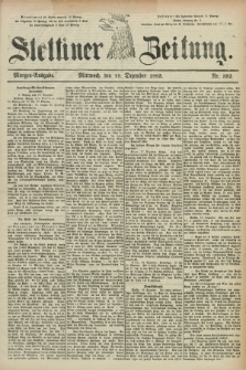Stettiner Zeitung. 1883, Nr. 592 (19 Dezember) - Morgen-Ausgabe