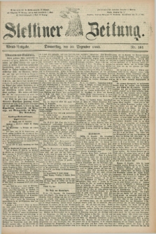 Stettiner Zeitung. 1883, Nr. 595 (20 Dezember) - Abend-Ausgabe