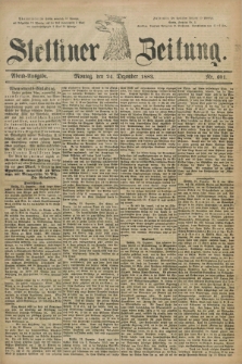 Stettiner Zeitung. 1883, Nr. 601 (24 Dezember) - Abend-Ausgabe