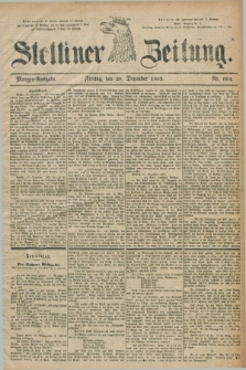 Stettiner Zeitung. 1883, Nr. 604 (28 Dezember) - Morgen-Ausgabe