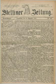 Stettiner Zeitung. 1883, Nr. 607 (29 Dezember) - Abend-Ausgabe