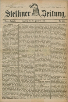 Stettiner Zeitung. 1883, Nr. 608 (30 Dezember) - Morgen-Ausgabe