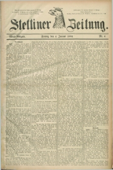 Stettiner Zeitung. 1884, Nr. 6 (4 Januar) - Abend-Ausgabe