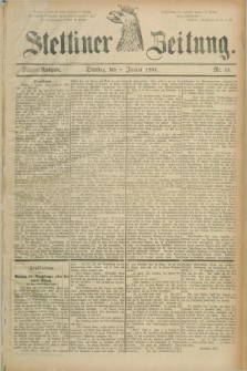 Stettiner Zeitung. 1884, Nr. 11 (8 Januar) - Morgen-Ausgabe
