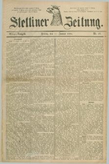 Stettiner Zeitung. 1884, Nr. 17 (11 Januar) - Morgen-Ausgabe