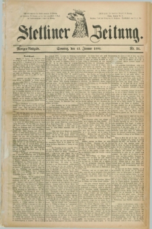 Stettiner Zeitung. 1884, Nr. 21 (13 Januar) - Morgen-Ausgabe