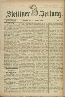 Stettiner Zeitung. 1884, Nr. 27 (17 Januar) - Morgen-Ausgabe