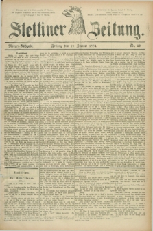 Stettiner Zeitung. 1884, Nr. 29 (18 Januar) - Morgen-Ausgabe