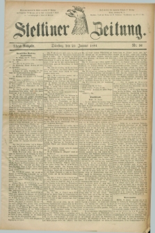 Stettiner Zeitung. 1884, Nr. 36 (22 Januar) - Abend-Ausgabe