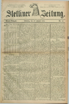 Stettiner Zeitung. 1884, Nr. 45 (27 Januar) - Morgen-Ausgabe