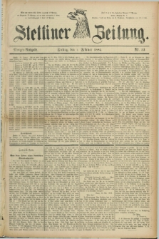 Stettiner Zeitung. 1884, Nr. 53 (1 Februar) - Morgen-Ausgabe