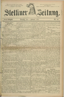 Stettiner Zeitung. 1884, Nr. 60 (5 Februar) - Abend-Ausgabe
