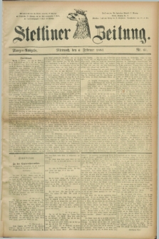 Stettiner Zeitung. 1884, Nr. 61 (6 Februar) - Morgen-Ausgabe