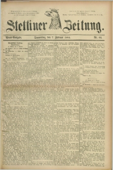 Stettiner Zeitung. 1884, Nr. 64 (7 Februar) - Abend-Ausgabe