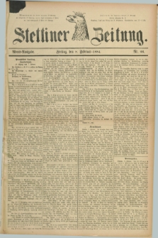 Stettiner Zeitung. 1884, Nr. 66 (8 Februar) - Abend-Ausgabe