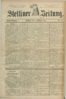 Stettiner Zeitung. 1884, Nr. 83 (19 Februar) - Morgen-Ausgabe