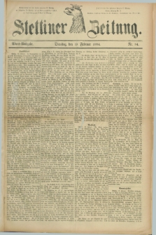 Stettiner Zeitung. 1884, Nr. 84 (19 Februar) - Abend-Ausgabe