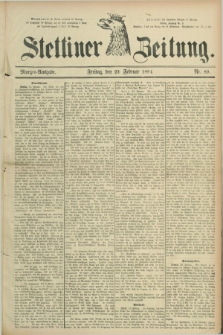 Stettiner Zeitung. 1884, Nr. 89 (22 Februar) - Morgen-Ausgabe