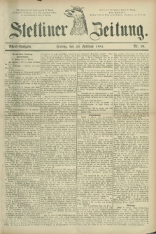 Stettiner Zeitung. 1884, Nr. 90 (22 Februar) - Abend-Ausgabe