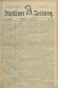 Stettiner Zeitung. 1884, Nr. 109 (5 März) - Morgen-Ausgabe