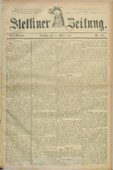 Stettiner Zeitung. 1884, Nr. 120 (11 März) - Abend-Ausgabe
