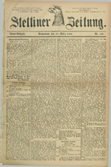 Stettiner Zeitung. 1884, Nr. 128 (15 März) - Abend-Ausgabe