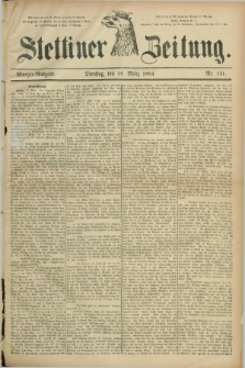 Stettiner Zeitung. 1884, Nr. 131 (18 März) - Morgen-Ausgabe