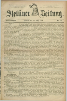 Stettiner Zeitung. 1884, Nr. 133 (19 März) - Morgen-Ausgabe