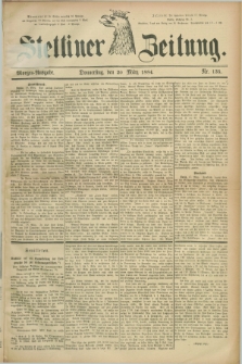 Stettiner Zeitung. 1884, Nr. 135 (20 März) - Morgen-Ausgabe