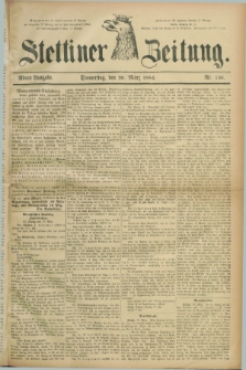 Stettiner Zeitung. 1884, Nr. 136 (20 März) - Abend-Ausgabe